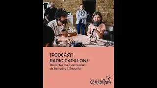 🎙️ RADIO PAPILLONS / Rencontre avec les artistes de Sampling is Beautiful🎙️