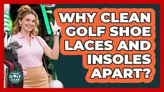 Why Clean Golf Shoe Laces And Insoles Apart?