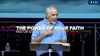 The Power of Your Faith | Pastor Steve Coronado, Sr