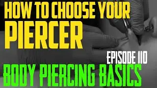 How to Choose Your Piercer - Body Piercing Basics EP110