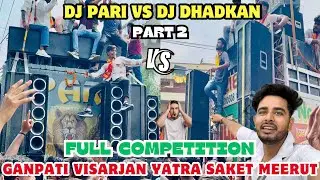 DJ DHADKAN VS DJ PARI || Part 2 Full Tobadtod Competition ￼Saket Meerut Ganpati visarjan Yatra 2024