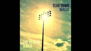 The Reverb Junkie - Tear Down Walls