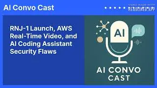 RNJ-1 Launch, AWS Real-Time Video, and AI Coding Assistant Security Flaws | AI Convo Cast