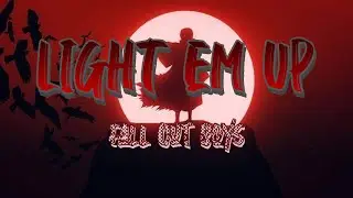 🎤Fall Out Boy - Light Em Up🎶 - (Lyrics)🎧 [ALDINO19_XYZ]