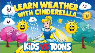 Learn Weather with Cinderella | Fun Sing-Along for Kids | @kidsvstoons