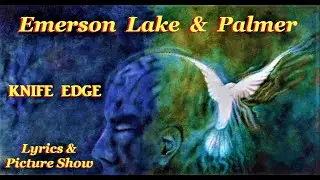 Emerson Lake & Palmer - Knife Edge - Lyrics & Picture Show