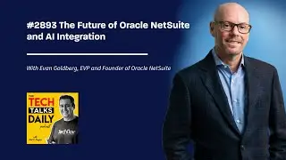 2893: Evan Goldberg on the Future of Oracle NetSuite and AI Integration