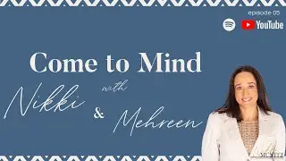 Come to Mind with Nikki Munitz - Episode 5 with Mehreen Cassimjee