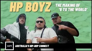 HP BOYZ | The Making of '6 To The World' | Exclusive Interview | AUD'$