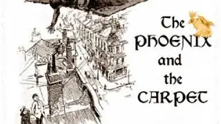 The Phoenix and the Carpet (version 3 Dramatic Reading) by E. NESBIT read by  | Full Audio Book