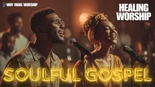 🔥 Soulful Gospel Worship Songs &ndash; Deep Praise & Worship Music Mix 🙏🎧✨