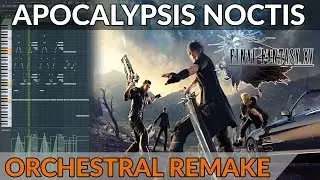 Final Fantasy XV - Apocalypsis Noctis ~ Orchestral Remake | FL Studio