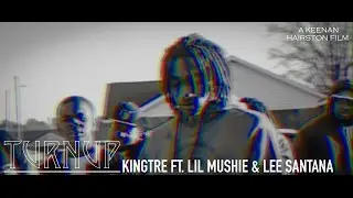 KINGTRE - TurnUp Ft. Lil Mushie & Lee Santana