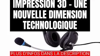 IMPRESSION 3D - UNE NOUVELLE DIMENSION TECHNOLOGIQUE