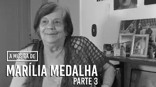 A Música de Marília Medalha (Parte 03 de 03)