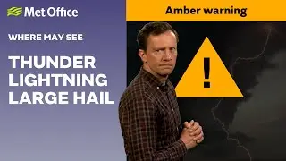 13/06/2025 - Amber thunderstorm warning - Weather Forecast UK &ndash; Met Office Weather