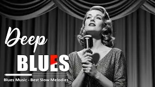 Deep Blues Music 🎶 Relaxing Slow Blues Playlist 🚬 Finest Blues Ever
