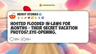 Hosted Flooded In-Laws for Months - Their Secret Vacation Photos?.Eye-Opening. #reddit 