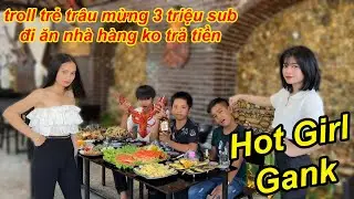 TROLL Trẻ Tr&acirc;u Bị HOT Girl Gank Đi Ăn T&ocirc;m, Cua Ho&agrave;ng Đế Kh&ocirc;ng Trả Tiền  | Ăn Mừng 3.000.000 Sub