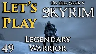 Let's Play: Skyrim - Legendary Warrior - EP 49