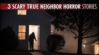 3 Scary TRUE Neighbor Horror Stories