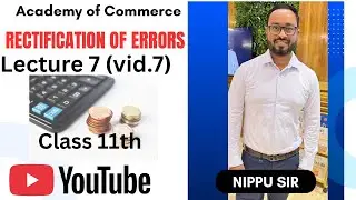 Lecture 7: Rectification of Errors 📚 Class 11th 
