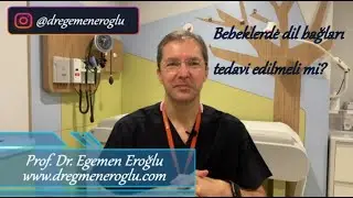 Bebeklerde dil bağları tedavi edilmeli mi? Prof.Dr. Egemen Eroğlu