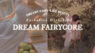 ☾. &deg; DREAM FAIRYCORE˚✩ // dreamy fairy-like beauty & aura
