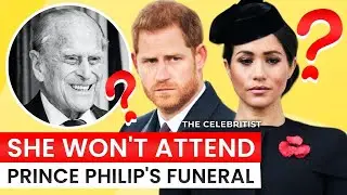 Why Did MEGHAN REFUSE To Attend Prince Philip&rsquo;s FUNERAL? | @TheCelebritist