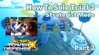 Как пройти соло-испытание 3, часть 3, режим &laquo;Стратег&raquo; All Star Tower Defense X ASTD X