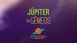 JÚPITER EM GÊMEOS: As palavras | ASTRO ANÔNIMOS