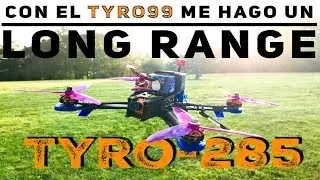 TYRO285: cómo convertir un drone de carreras en un Long Range... o cómo mejorar el Tyro99
