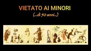 VIETATO AI MINORI... di 50 anni!