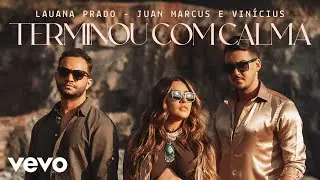 Lauana Prado, Juan Marcus & Vin&iacute;cius - Terminou Com Calma