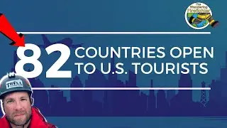 82 COUNTRIES OPEN TO U.S. TOURISTS! Countries open for travel! Countries open for tourism!
