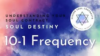 10-1 Frequency | Soul Destiny | Understanding Your Soul Contract | The Sound Frequency of Your Name