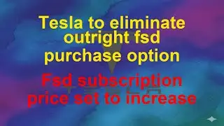 Tesla Today  - Tesla to eliminate outright fsd purchase option - Fsd subscription price set to &hellip;