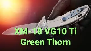 Hinderer XM-18 VG10 Ti от Green Thorn drop point  #4K #GreenThorn