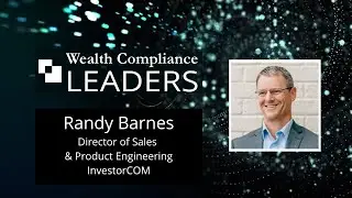 Wealth Compliance Leaders featuring Randy Barnes from InvestorCOM