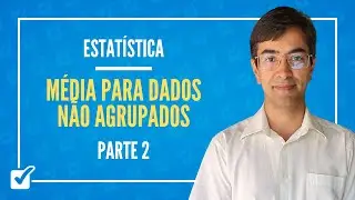 01.03.01.01. Aula de Média para dados não agrupados (Estatística) - Parte 2