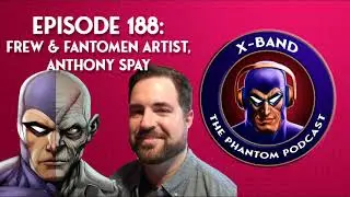 X-Band: The Phantom Podcast #188 - Frew & Team Fantomen Artist Anthony Spay