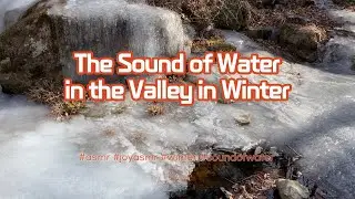 ASMR / The sound of water in the valley