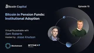 Bitcoin in Pension Funds: Institutional Adoption with Sam Roberts - Bitcoin Capital #15