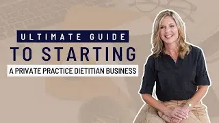 Ultimate Guide to Starting a Private Practice Dietitian Business