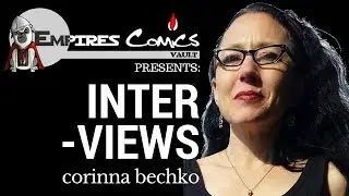 The Corinna Bechko Interview - Presented by Empire's Comics Vault