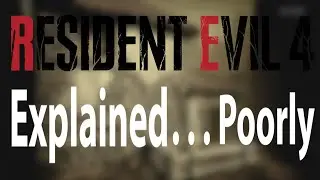 Poorly Explaining Resident Evil 4
