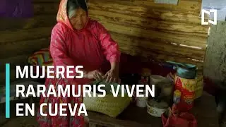 Mujeres raramuris habitan en cueva, en Chihuahua -  Despierta