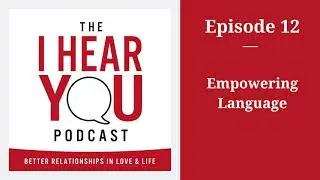 Empowering Language - The I Hear You Podcast - E12