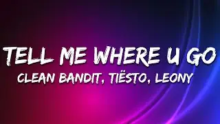 Clean Bandit, Ti&euml;sto & Leony - Tell Me Where U Go (Lyrics)