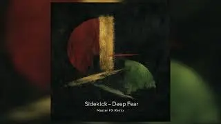 Sidekick - Deep Fear (MASTER FX Remix)